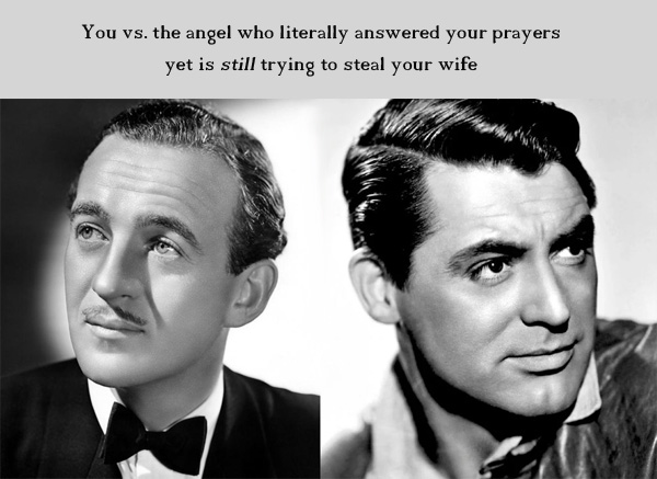 An image of two men: David Niven on the left, Cary Grant on the right. Caption reads: You vs. the angel who literally answered your prayers yet is still trying to steal your wife